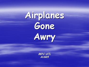 Airplanes Gone Awry BEFC-STL AUG05