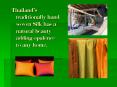 Thailands traditionally hand woven Silk has a natural beauty adding opulence to any home' PowerPoint PPT Presentation