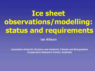 Ice sheet observationsmodelling: status and requirements