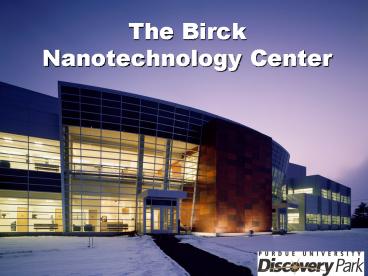 The Birck Nanotechnology Center