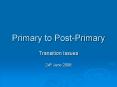 Primary to Post-Primary PowerPoint PPT Presentation