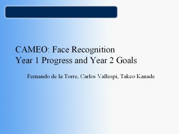 CAMEO: Face Recognition Year 1 Progress and Year 2 Goals