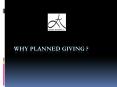 WHY PLANNED GIVING PowerPoint PPT Presentation
