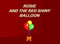 ROSIE AND THE RED SHINY BALLOON PowerPoint PPT Presentation