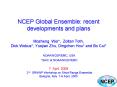 NCEP Global Ensemble: recent developments and plans Mozheng Wei, Zoltan Toth, Dick Wobus, Yuejian Zh PowerPoint PPT Presentation