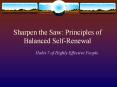 Sharpen the Saw: Principles of Balanced Self-Renewal PowerPoint PPT Presentation