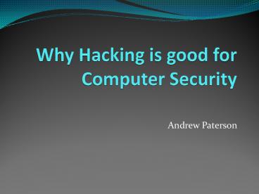 Why Hacking is good for Computer Security