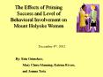 The Effects of Priming Success and Level of Behavioral Involvement on Mount Holyoke Women PowerPoint PPT Presentation