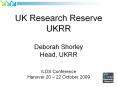 UK Research Reserve UKRR Deborah Shorley Head, UKRR ILDS Conference Hanover 20  PowerPoint PPT Presentation