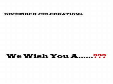 DECEMBER CELEBRATIONS