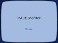 PACS Monitor PowerPoint PPT Presentation