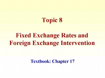 Topic 8 Fixed Exchange Rates and Foreign Exchange Intervention
