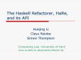 The Haskell Refactorer, HaRe, and its API PowerPoint PPT Presentation
