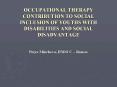 OCCUPATIONAL THERAPY CONTRIBUTION TO SOCIAL INCLUSION OF YOUTHS WITH DISABILITIES AND SOCIAL DISADVA PowerPoint PPT Presentation