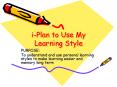iPlan to Use My Learning Style PowerPoint PPT Presentation