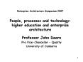 Enterprise Architecture Symposium 2007 People, processes and technology: higher education and enterp PowerPoint PPT Presentation