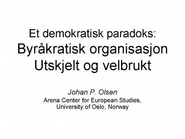 Et demokratisk paradoks: Byrkratisk organisasjon Utskjelt og velbrukt
