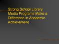Strong School Library Media Programs Make a Difference in Academic Achievement PowerPoint PPT Presentation