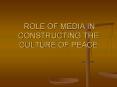 ROLE OF MEDIA IN CONSTRUCTING THE CULTURE OF PEACE PowerPoint PPT Presentation