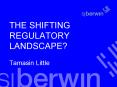 THE SHIFTING REGULATORY LANDSCAPE Tamasin Little PowerPoint PPT Presentation