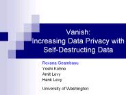 Vanish:%20Increasing%20Data%20Privacy%20with%20Self-Destructing%20Data