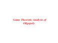 Game Theoretic Analysis of Oligopoly PowerPoint PPT Presentation