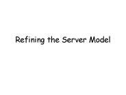 Refining the Server Model