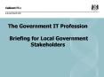 The Government IT Profession Briefing for Local Government Stakeholders PowerPoint PPT Presentation
