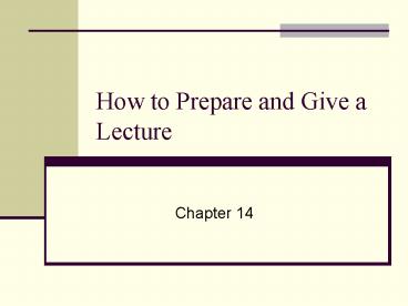 How to Prepare and Give a Lecture