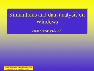 Simulations and data analysis on Windows Jzef Zlomanczuk, ISV