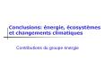 Conclusions: nergie, cosystmes et changements climatiques PowerPoint PPT Presentation