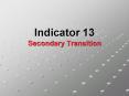 Indicator 13 Secondary Transition PowerPoint PPT Presentation