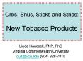 Orbs, Snus, Sticks and Strips: New Tobacco Products PowerPoint PPT Presentation