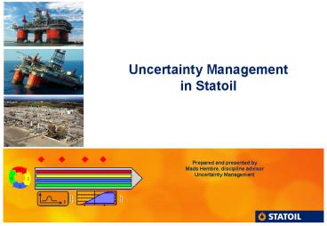 Uncertainty Management in Statoil