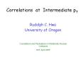 Correlations at Intermediate pT PowerPoint PPT Presentation