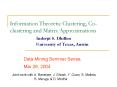 Information Theoretic Clustering, Co-clustering and Matrix Approximations      Inderjit S. Dhillon            University of Texas, Austin PowerPoint PPT Presentation