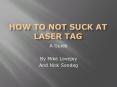 How to not suck at Laser Tag PowerPoint PPT Presentation