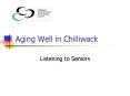 Aging Well in Chilliwack PowerPoint PPT Presentation