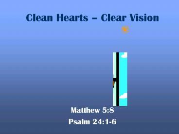 Clean Hearts Clear Vision