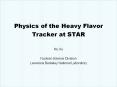 Physics of the Heavy Flavor Tracker at STAR Nu Xu Nuclear Science Division Lawrence Berkeley National Laboratory PowerPoint PPT Presentation