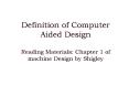 Definition of Computer Aided Design Reading Materials: Chapter 1 of machine Design by Shigley PowerPoint PPT Presentation