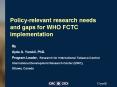 Policy-relevant research needs and gaps for WHO FCTC implementation PowerPoint PPT Presentation