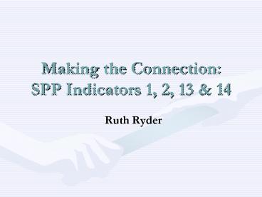 Making the Connection: SPP Indicators 1, 2, 13