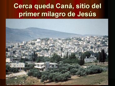 Cerca queda Can, sitio del primer milagro de Jess