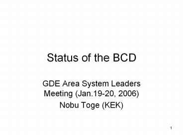 Status of the BCD