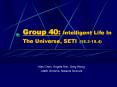 Group 40: Intelligent Life In The Universe, SETI 18'318'4 PowerPoint PPT Presentation