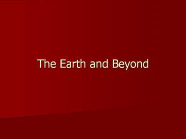 The Earth and Beyond
