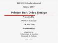 ELG 4152 :Modern Control Winter 2007 Printer Belt Drive Design  Presented to :  Prof: Dr.R.Habash TA: Wei Yang  Presented by: Alaa Farhat Mohammed Al-Hashmi Mubarak Al-Subaie April , 4. 2007 PowerPoint PPT Presentation
