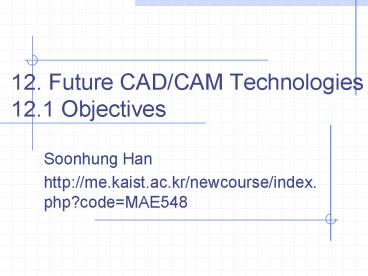 12' Future CADCAM Technologies 12'1 Objectives