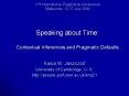 11th International Pragmatics Conference Melbourne, 12-17 July 2009  Speaking about Time: Contextual Inferences and Pragmatic Defaults PowerPoint PPT Presentation